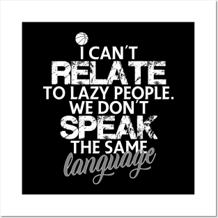 I can't relate to lazy people. We don't speak the same language Posters and Art